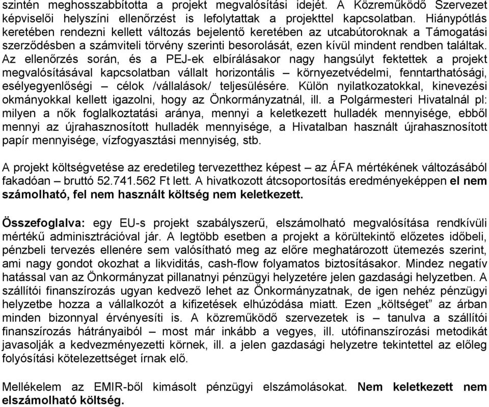 Az ellenőrzés során, és a PEJ-ek elbírálásakor nagy hangsúlyt fektettek a projekt megvalósításával kapcsolatban vállalt horizontális környezetvédelmi, fenntarthatósági, esélyegyenlőségi célok