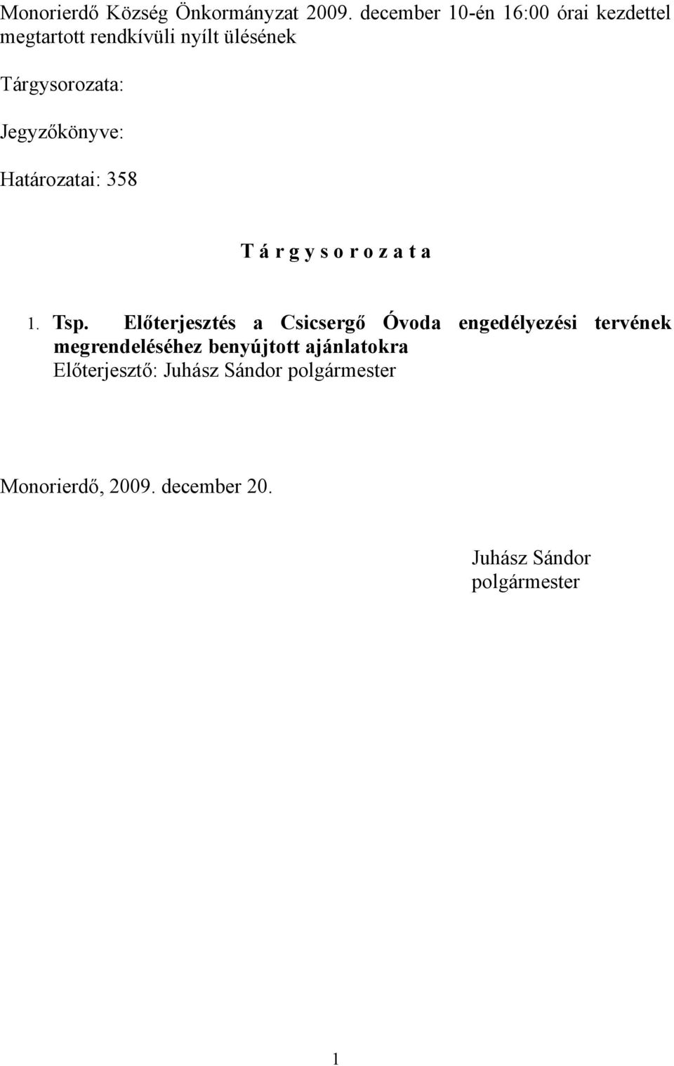 Jegyzőkönyve: Határozatai: 358 T á r g y s o r o z a t a 1. Tsp.