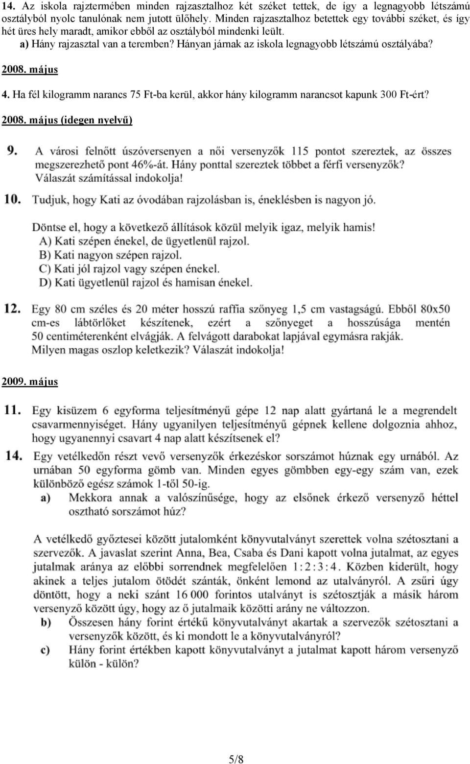 Minden rajzasztalhoz betettek egy további széket, és így hét üres hely maradt, amikor ebből az osztályból mindenki leült.