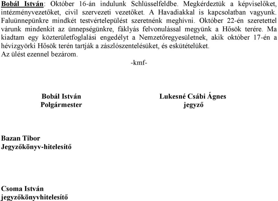 Október 22-én szeretettel várunk mindenkit az ünnepségünkre, fáklyás felvonulással megyünk a Hősök terére.