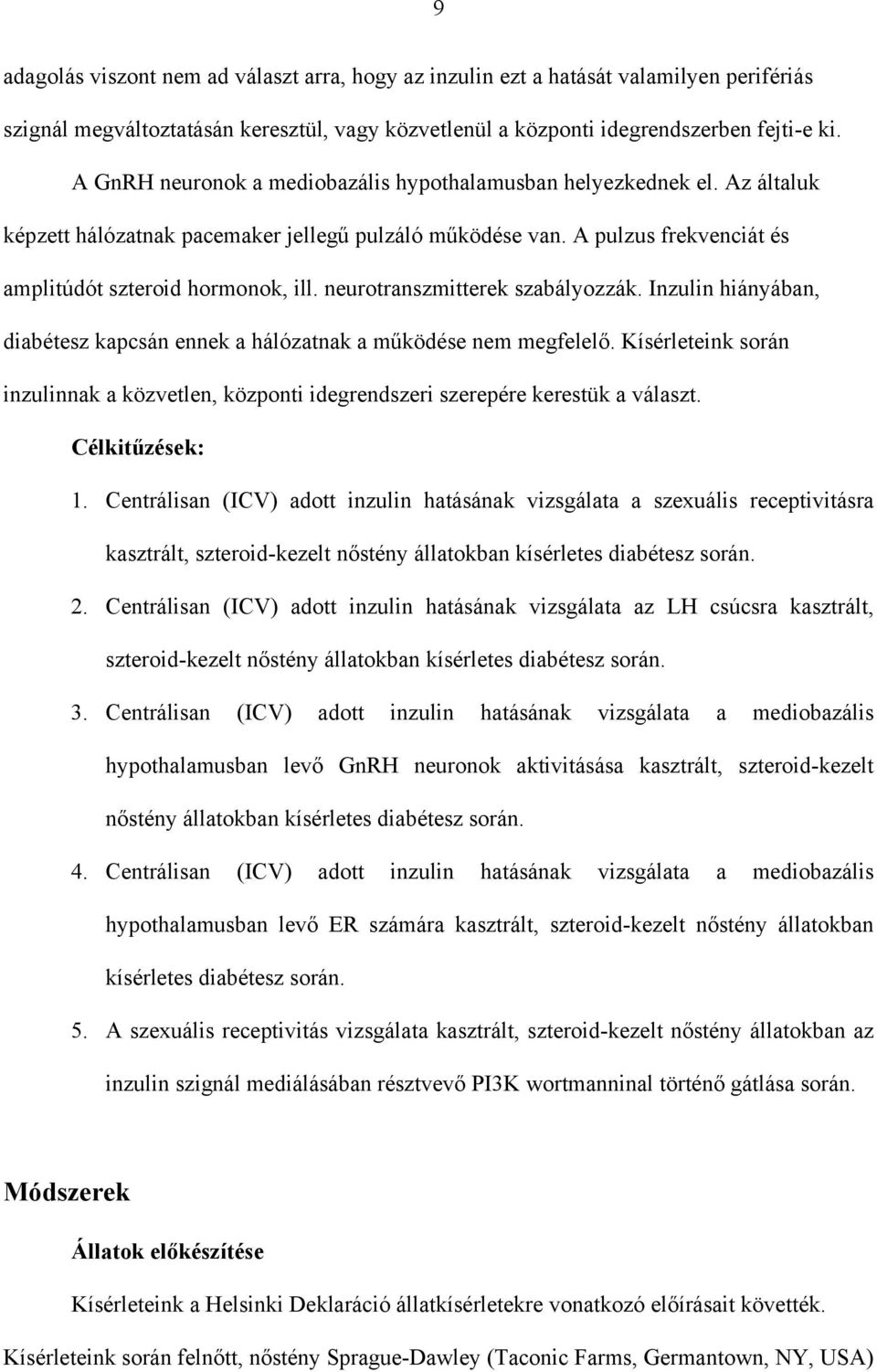 neurotranszmitterek szabályozzák. Inzulin hiányában, diabétesz kapcsán ennek a hálózatnak a működése nem megfelelő.