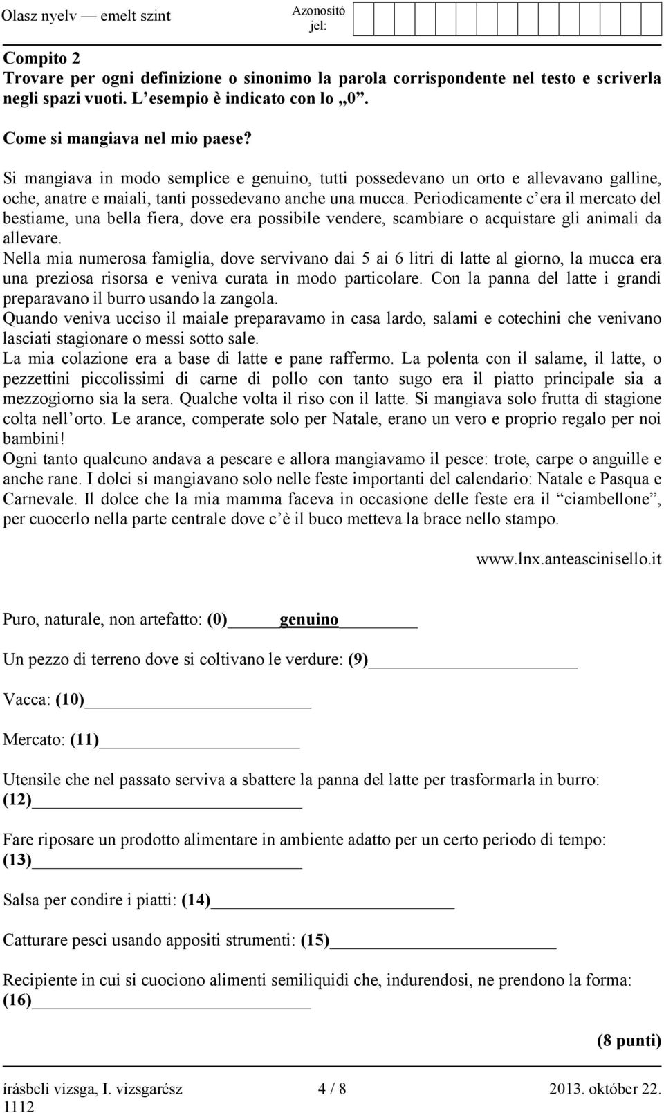 Periodicamente c era il mercato del bestiame, una bella fiera, dove era possibile vendere, scambiare o acquistare gli animali da allevare.