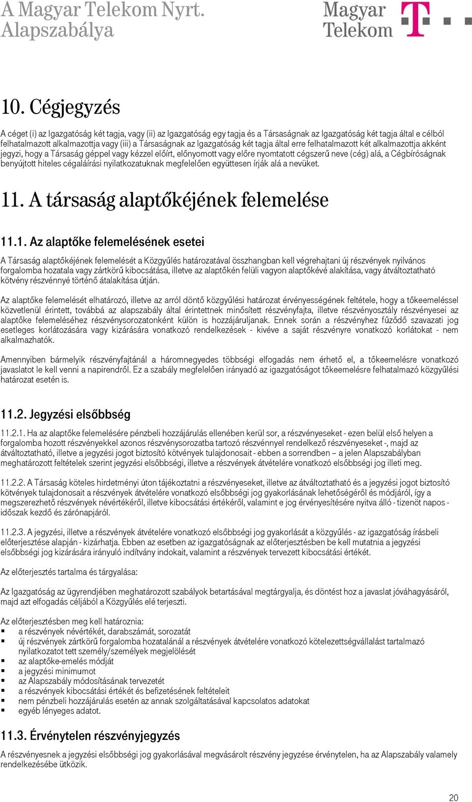 Cégbíróságnak benyújtott hiteles cégaláírási nyilatkozatuknak megfelelően együttesen írják alá a nevüket. 11