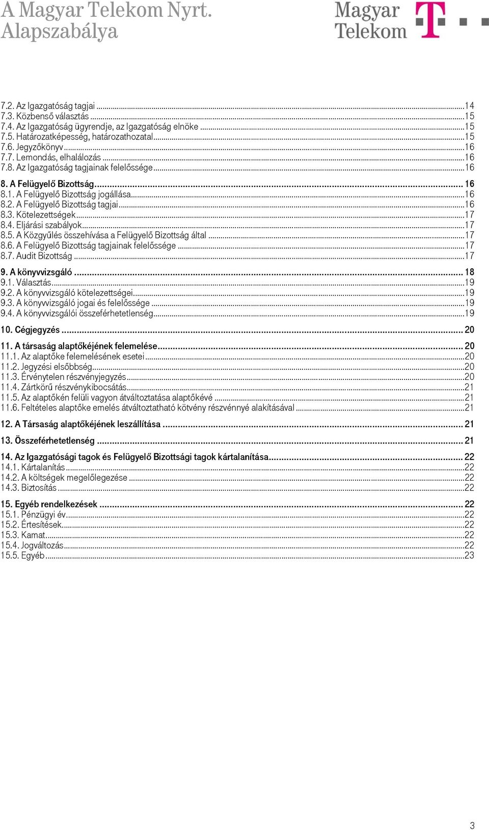 Eljárási szabályok...17 8.5. A Közgyűlés összehívása a Felügyelő Bizottság által...17 8.6. A Felügyelő Bizottság tagjainak felelőssége...17 8.7. Audit Bizottság...17 9. A könyvvizsgáló... 18 9.1. Választás.