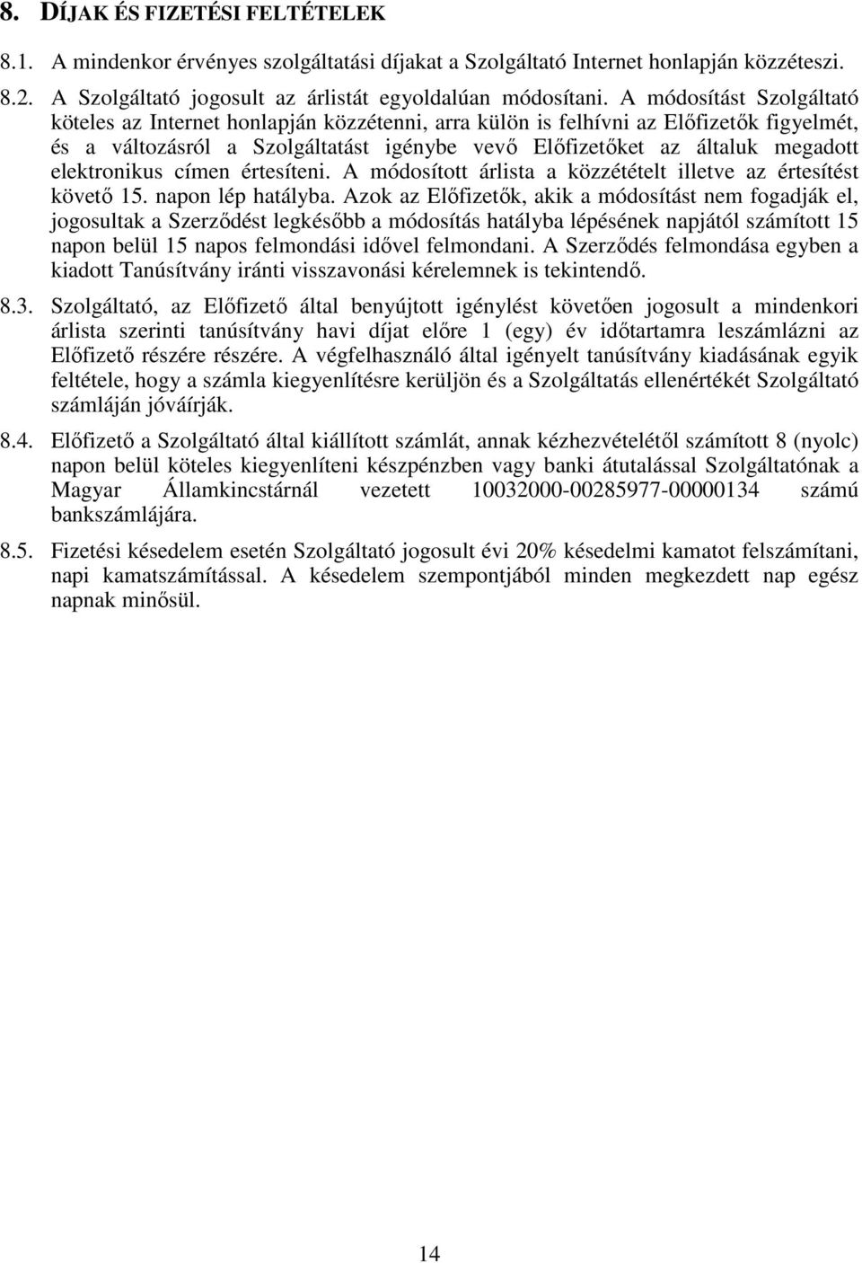 elektronikus címen értesíteni. A módosított árlista a közzétételt illetve az értesítést követı 15. napon lép hatályba.