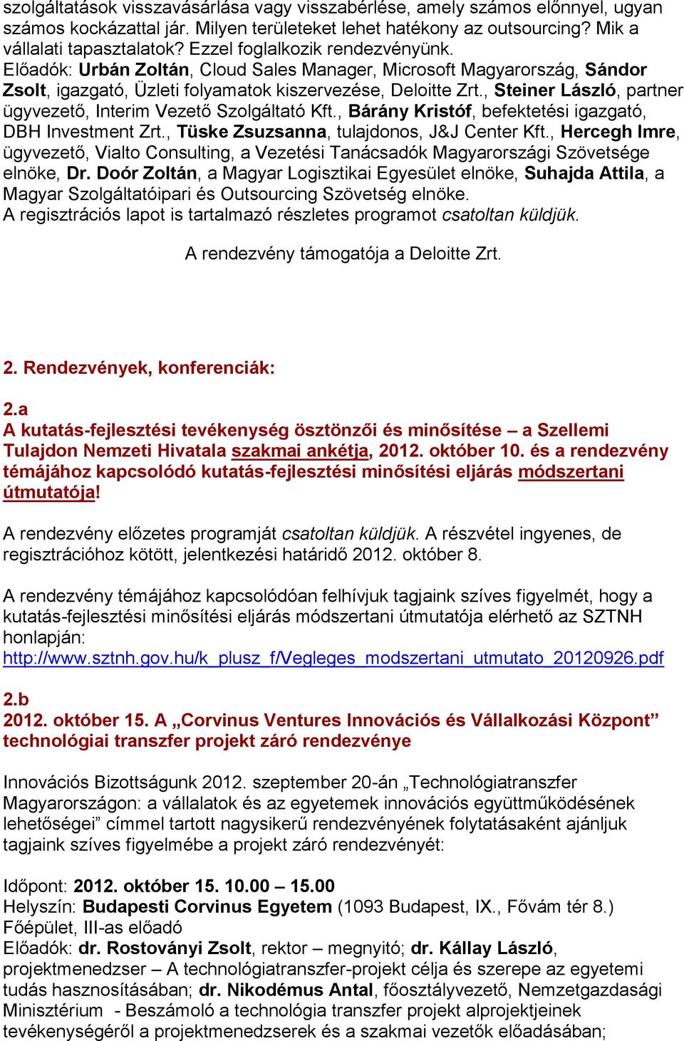 , Steiner László, partner ügyvezető, Interim Vezető Szolgáltató Kft., Bárány Kristóf, befektetési igazgató, DBH Investment Zrt., Tüske Zsuzsanna, tulajdonos, J&J Center Kft.