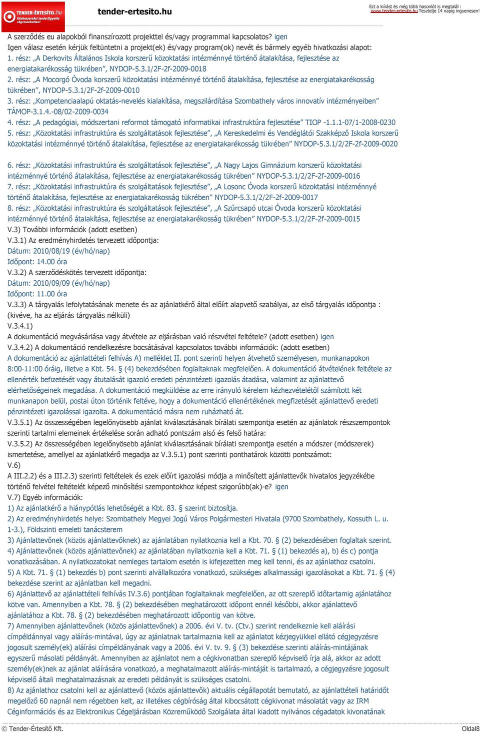 rész: A Derkovits Általános Iskola korszerű közoktatási intézménnyé történő átalakítása, fejlesztése az energiatakarékosság tükrében, NYDOP-5.3.1/2F-2f-2009-0018 2.