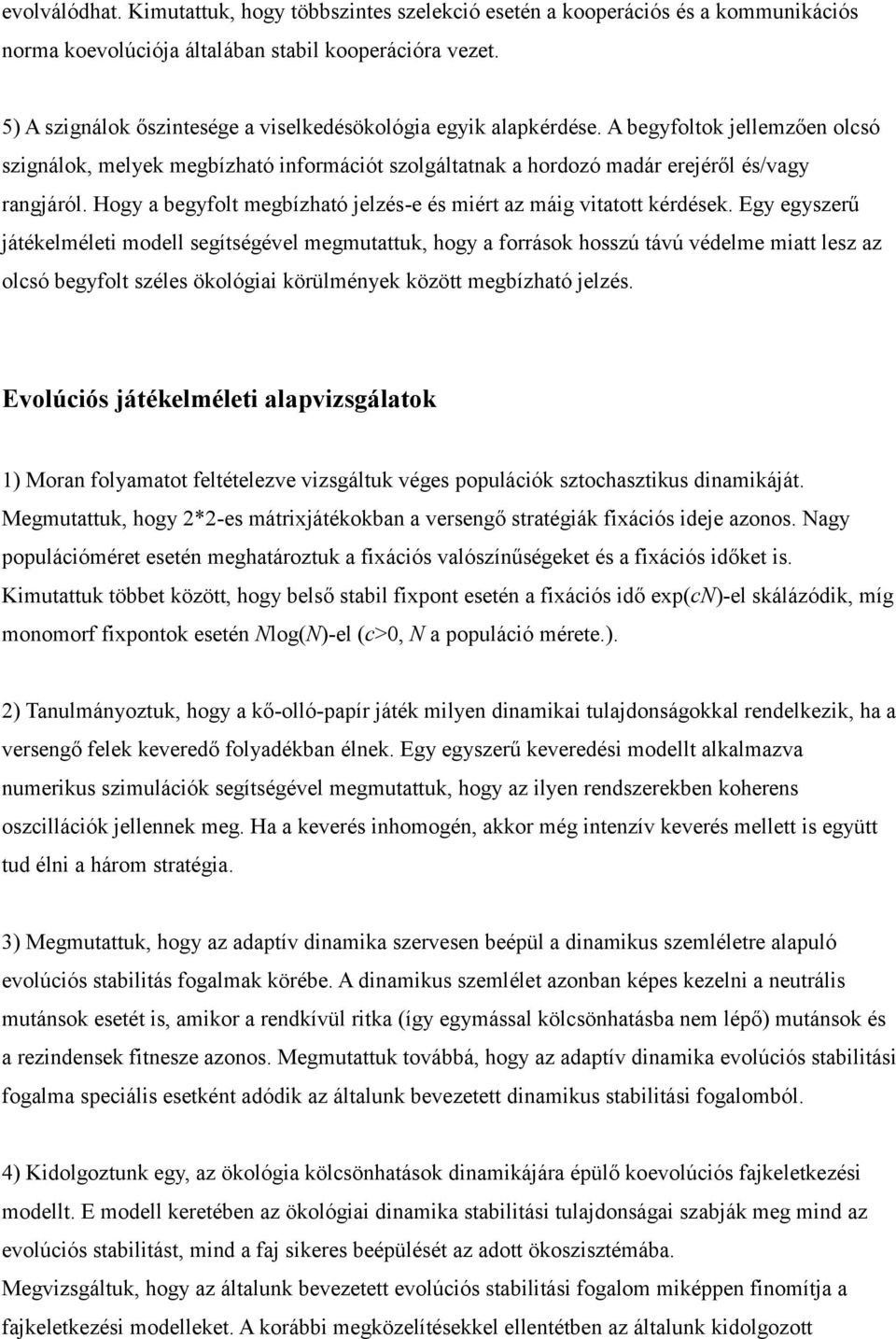 Hogy a begyfolt megbízható jelzés-e és miért az máig vitatott kérdések.