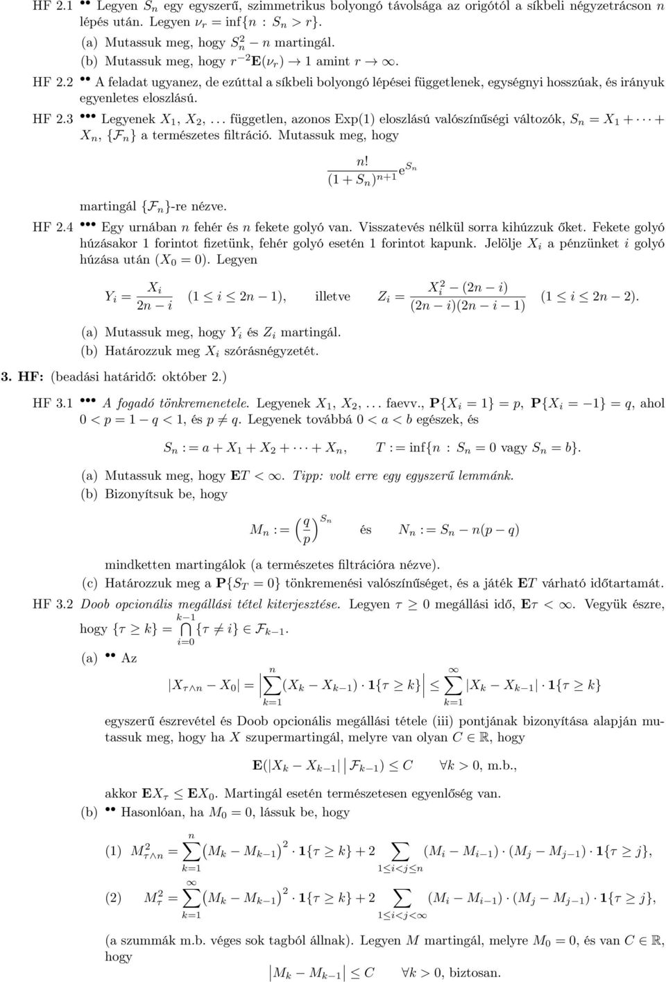 .. független, azonos Exp() eloszlású valószínűségi változók, S n = X + + X n, {F n } a természetes filtráció. Mutassuk meg, hogy martingál {F n }-re nézve. n! esn (+S n ) n+ HF 2.