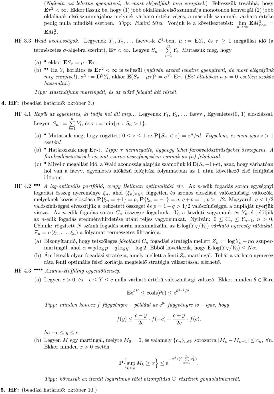 esetben. Tipp: Fubini tétel. Vonjuk le a következtetést: lim n EM2 τ n = EMτ 2. HF 3.3 Wald azonosságok. Legyenek Y, Y 2,... faevv.