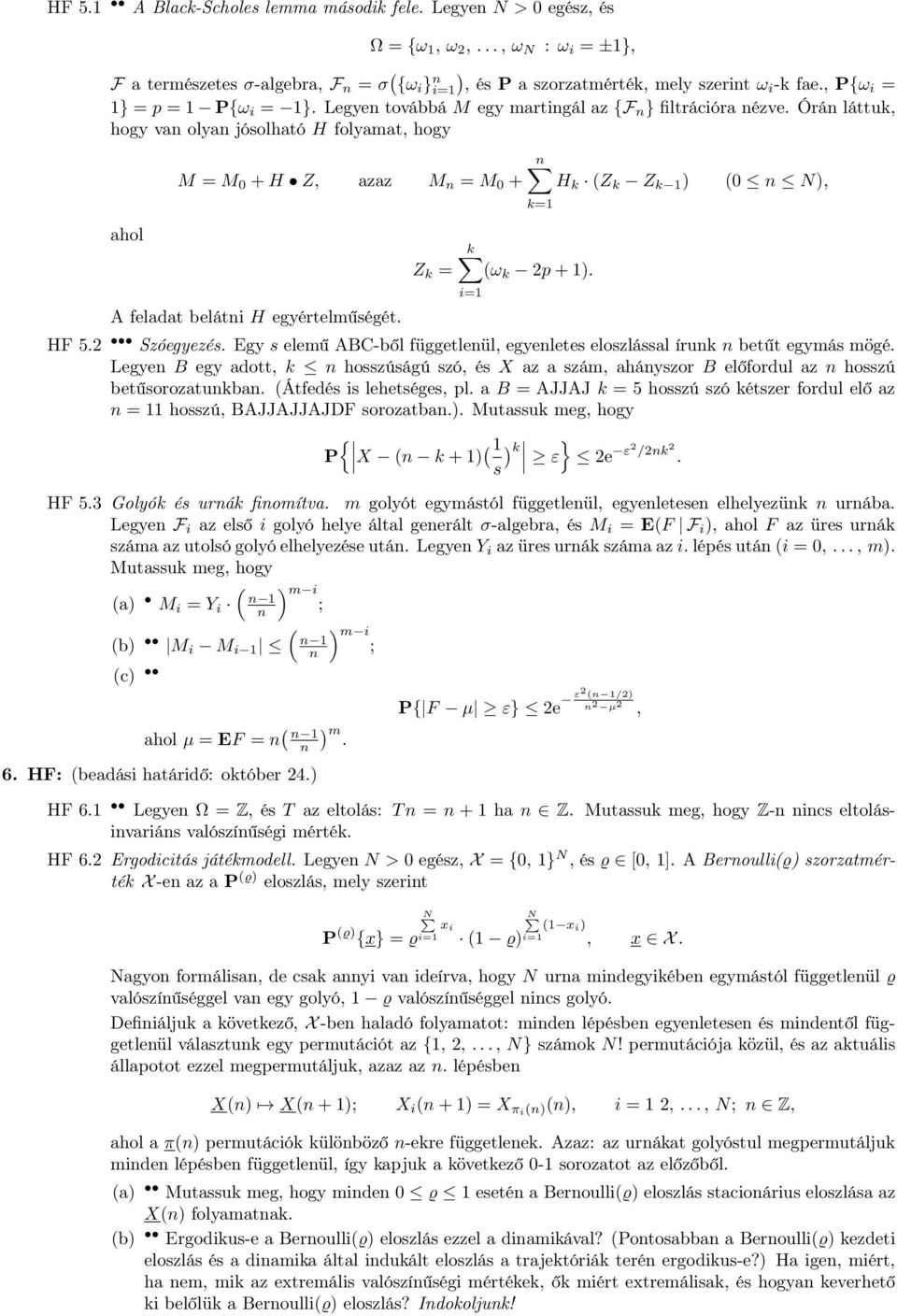 Órán láttuk, hogy van olyan jósolható H folyamat, hogy ahol M = M 0 +H Z, azaz M n = M 0 + A feladat belátni H egyértelműségét. Z k = H k (Z k Z k ) k (ω k 2p+). i= (0 n N), HF 5.2 Szóegyezés.