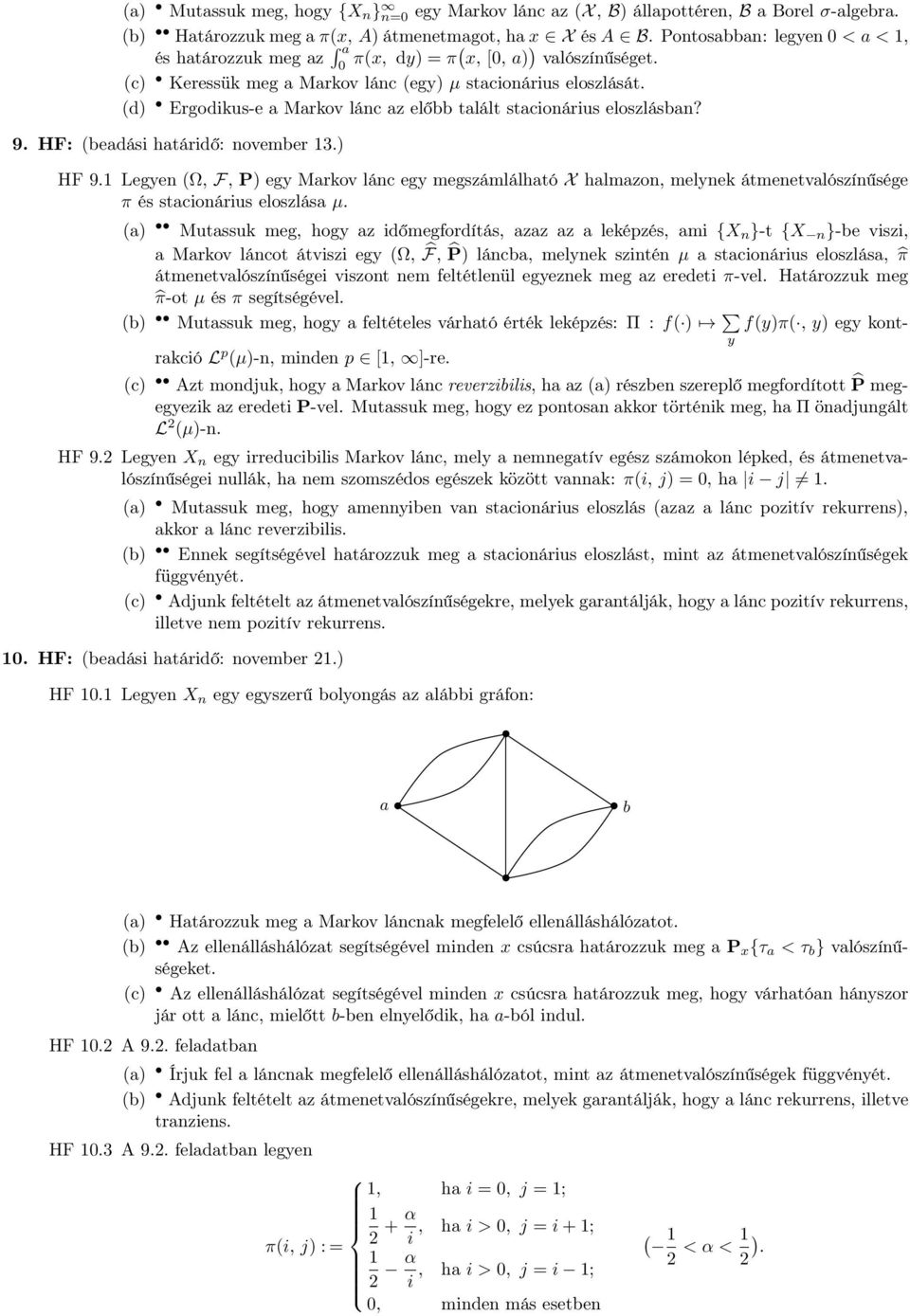 (d) Ergodikus-e a Markov lánc az előbb talált stacionárius eloszlásban? 9. HF: (beadási határidő: november 3.) HF 9.