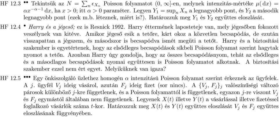 Harry éttermének laposteteje van, mely jégesőben fokozott veszélynek van kitéve.