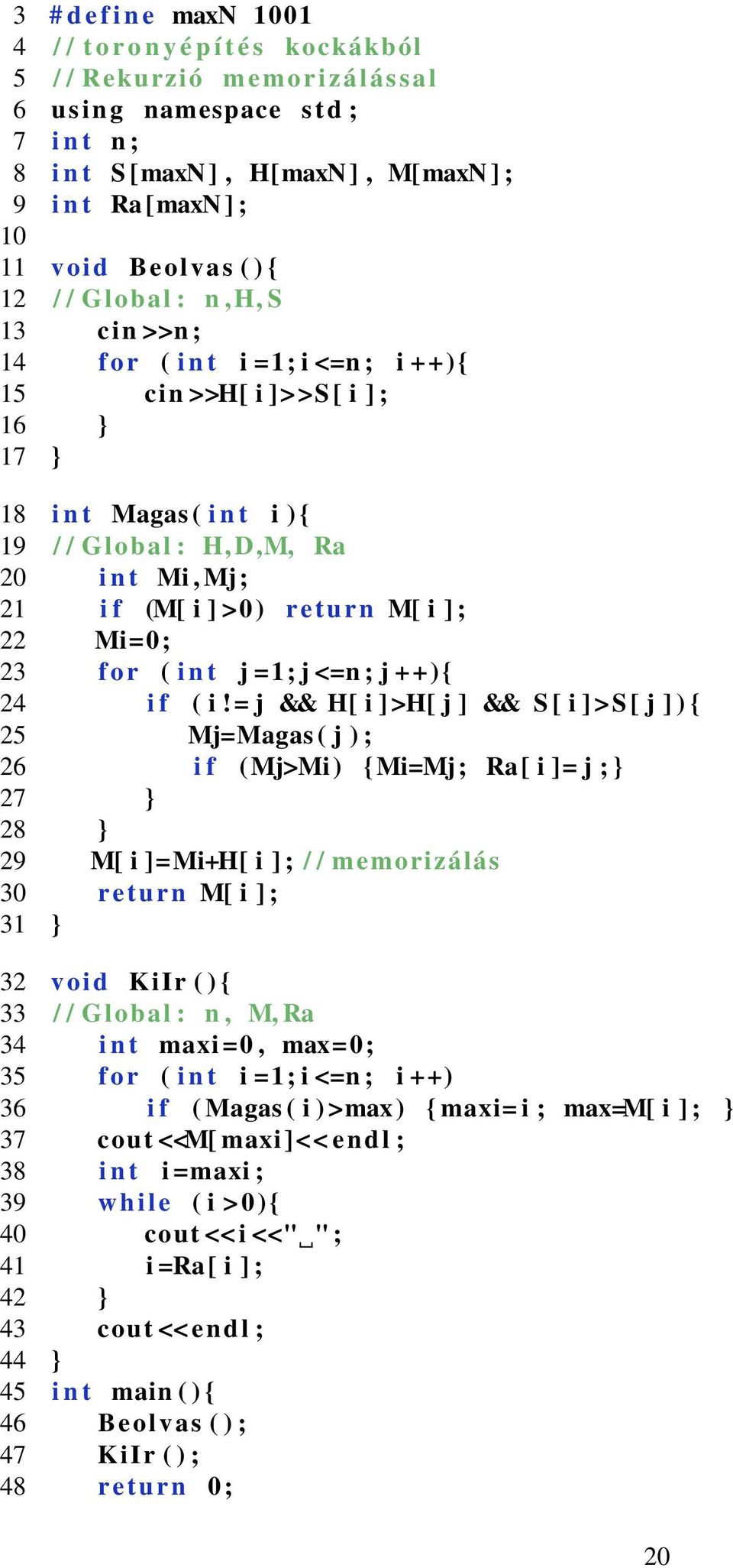 Mj; 21 i f (M[ i ] >) return M[ i ] ; 22 Mi=; 23 f o r ( i n t j =1; j <=n ; j ++){ 24 i f ( i!