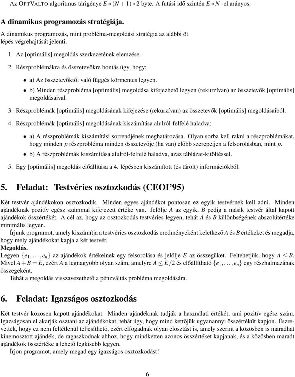 Részproblémákra és összetevőkre bontás úgy, hogy: a) Az összetevőktől való függés körmentes legyen.