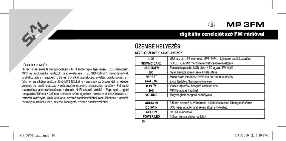 lejátszás műsorszám memória kikapcsolás esetén FM rádió automatikus állomáskereséssel digitális Hi-Fi sztereó erősítő Pop, rock gyári hangzásbeállítások 3,5 mm bemenet számítógéphez, hordozható