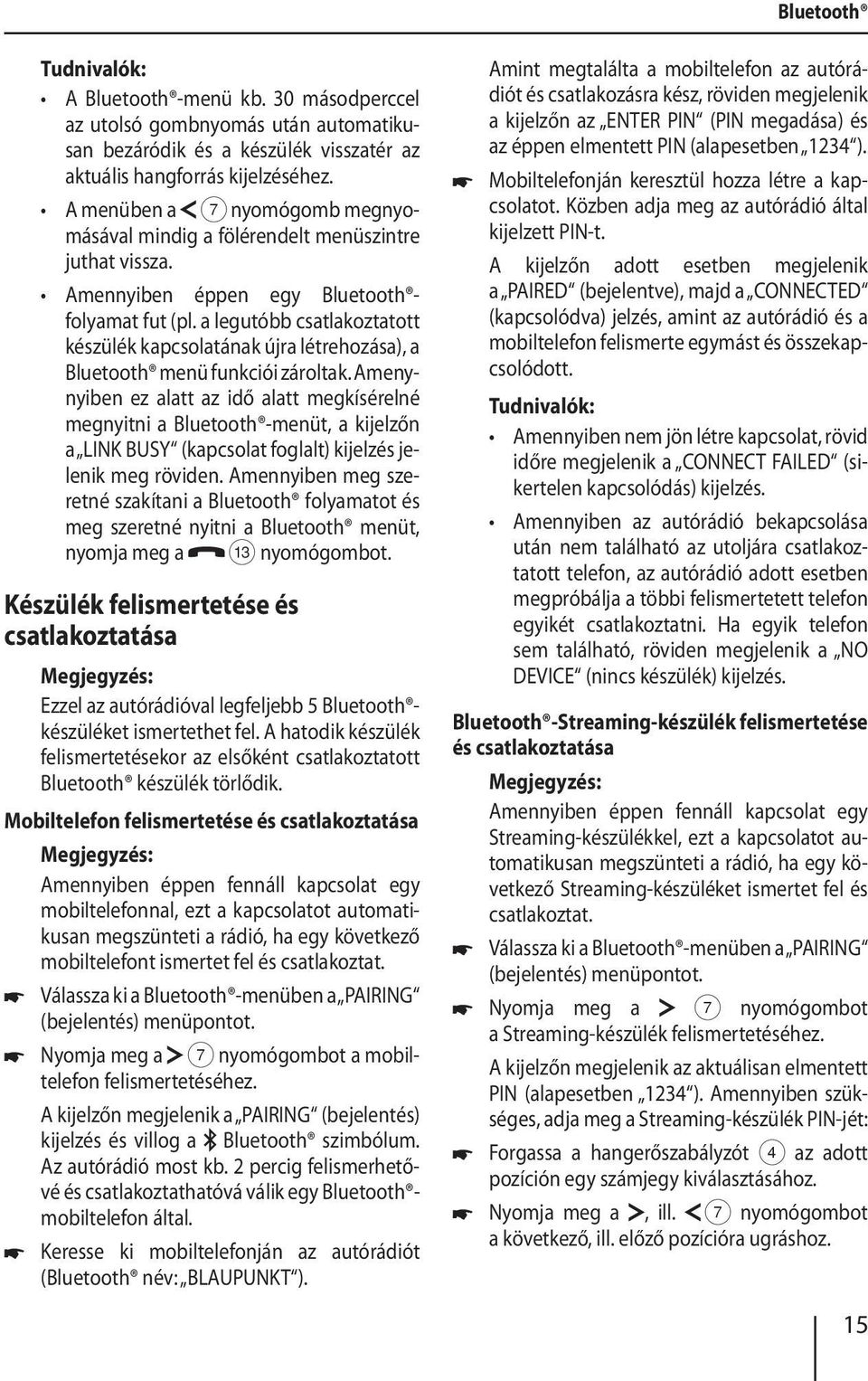 a legutóbb csatlakoztatott készülék kapcsolatának újra létrehozása), a Bluetooth menü funkciói zároltak.