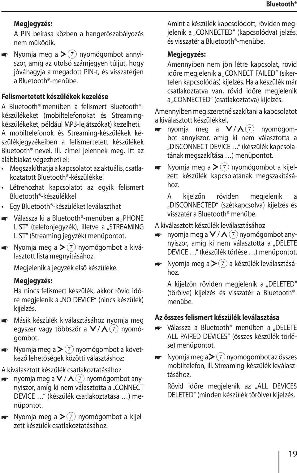 Felismertetett készülékek kezelése A Bluetooth -menüben a felismert Bluetooth készülékeket (mobiltelefonokat és Streamingkészülékeket, például MP3-lejátszókat) kezelheti.