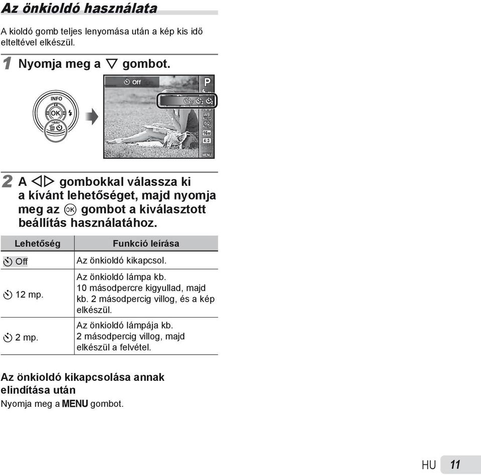 Lehetőség Y Off Y 12 mp. Y 2 mp. Funkció leírása Az önkioldó kikapcsol. Az önkioldó lámpa kb. 10 másodpercre kigyullad, majd kb.