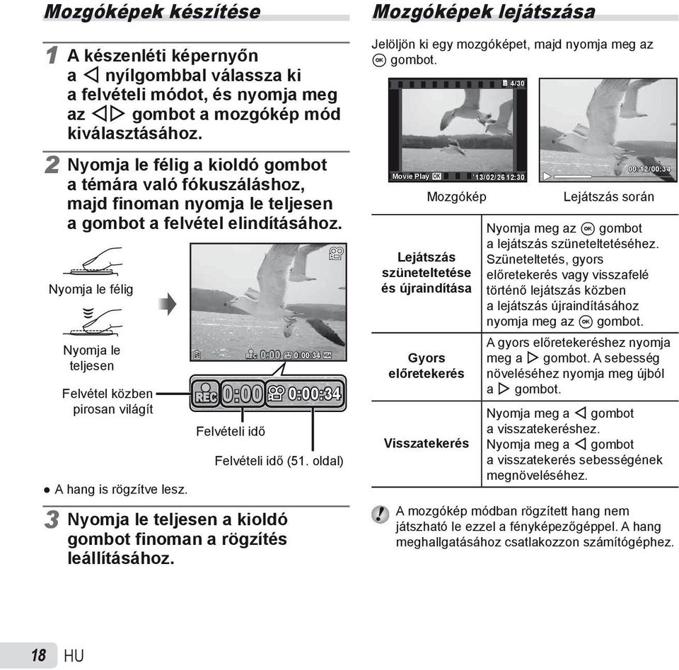 Nyomja le félig Nyomja le teljesen Felvétel közben pirosan világít REC 0:00 Felvételi idő REC 0:00 0:00:34 0:00:34 Felvételi idő (51. oldal) A hang is rögzítve lesz.