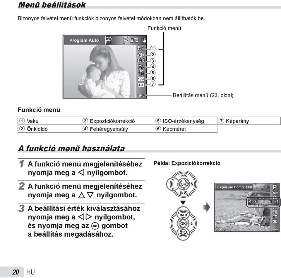 oldal) 1 Vaku 3 Expozíciókorrekció 5 ISO-érzékenység 7 Képarány 2 Önkioldó 4 Fehéregyensúly 6 Képméret A funkció menü használata 1 A funkció menü megjelenítéséhez