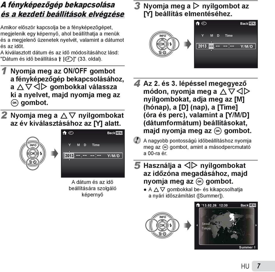 A kiválasztott dátum és az idő módosításához lásd: "Dátum és idő beállítása d [X]" (33. oldal). X Y M D Time 2013. --.