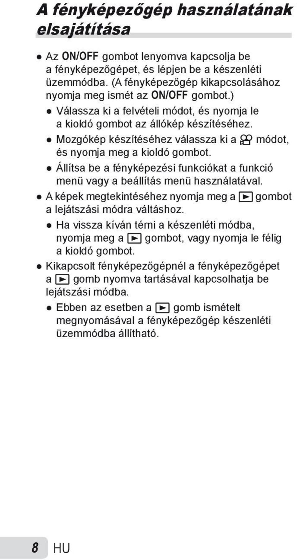 Állítsa be a fényképezési funkciókat a funkció menü vagy a beállítás menü használatával. A képek megtekintéséhez nyomja meg a q gombot a lejátszási módra váltáshoz.