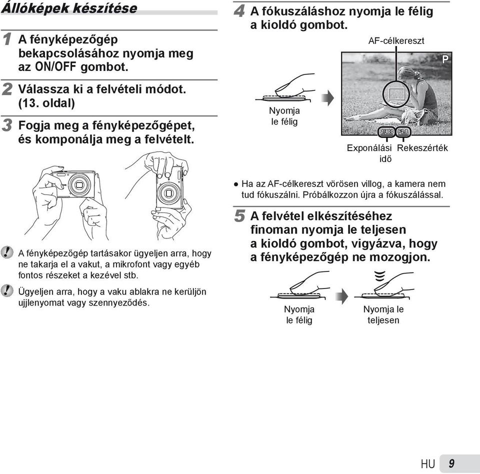 Próbálkozzon újra a fókuszálással. A fényképezőgép tartásakor ügyeljen arra, hogy ne takarja el a vakut, a mikrofont vagy egyéb fontos részeket a kezével stb.