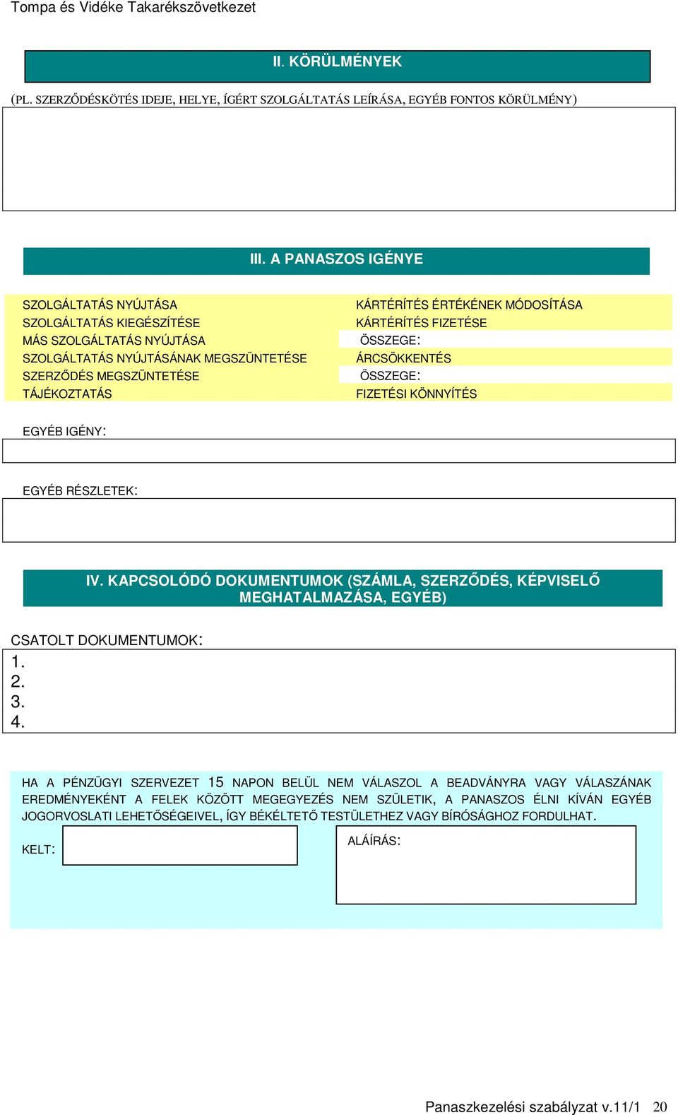 KÁRTÉRÍTÉS FIZETÉSE ÖSSZEGE: ÁRCSÖKKENTÉS ÖSSZEGE: FIZETÉSI KÖNNYÍTÉS EGYÉB IGÉNY: EGYÉB RÉSZLETEK: IV.