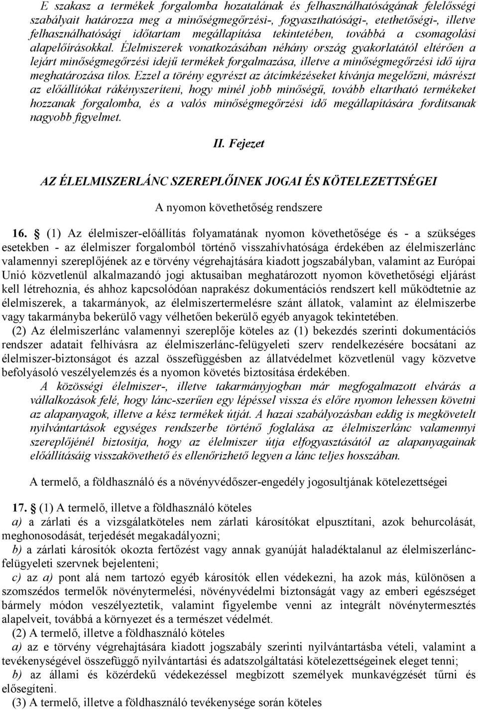 Élelmiszerek vonatkozásában néhány ország gyakorlatától eltérően a lejárt minőségmegőrzési idejű termékek forgalmazása, illetve a minőségmegőrzési idő újra meghatározása tilos.