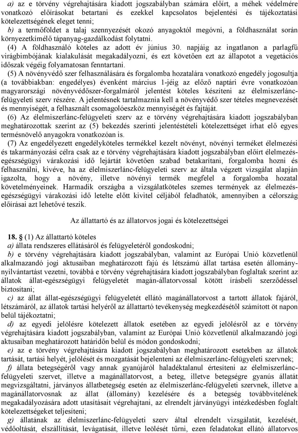 napjáig az ingatlanon a parlagfű virágbimbójának kialakulását megakadályozni, és ezt követően ezt az állapotot a vegetációs időszak végéig folyamatosan fenntartani.