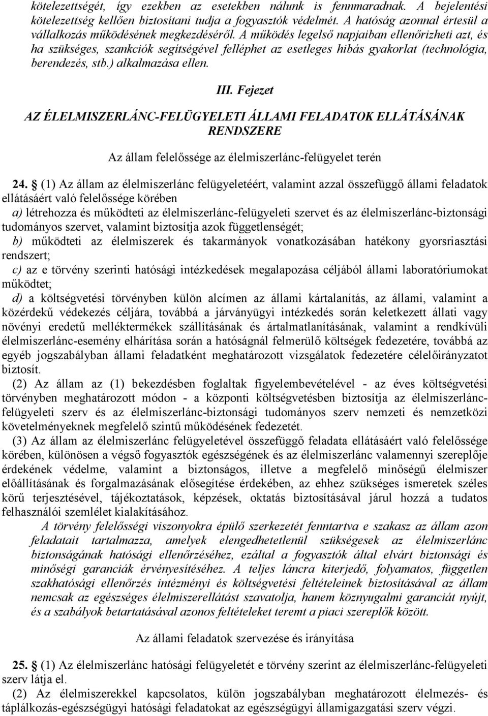 A működés legelső napjaiban ellenőrizheti azt, és ha szükséges, szankciók segítségével felléphet az esetleges hibás gyakorlat (technológia, berendezés, stb.) alkalmazása ellen. III.