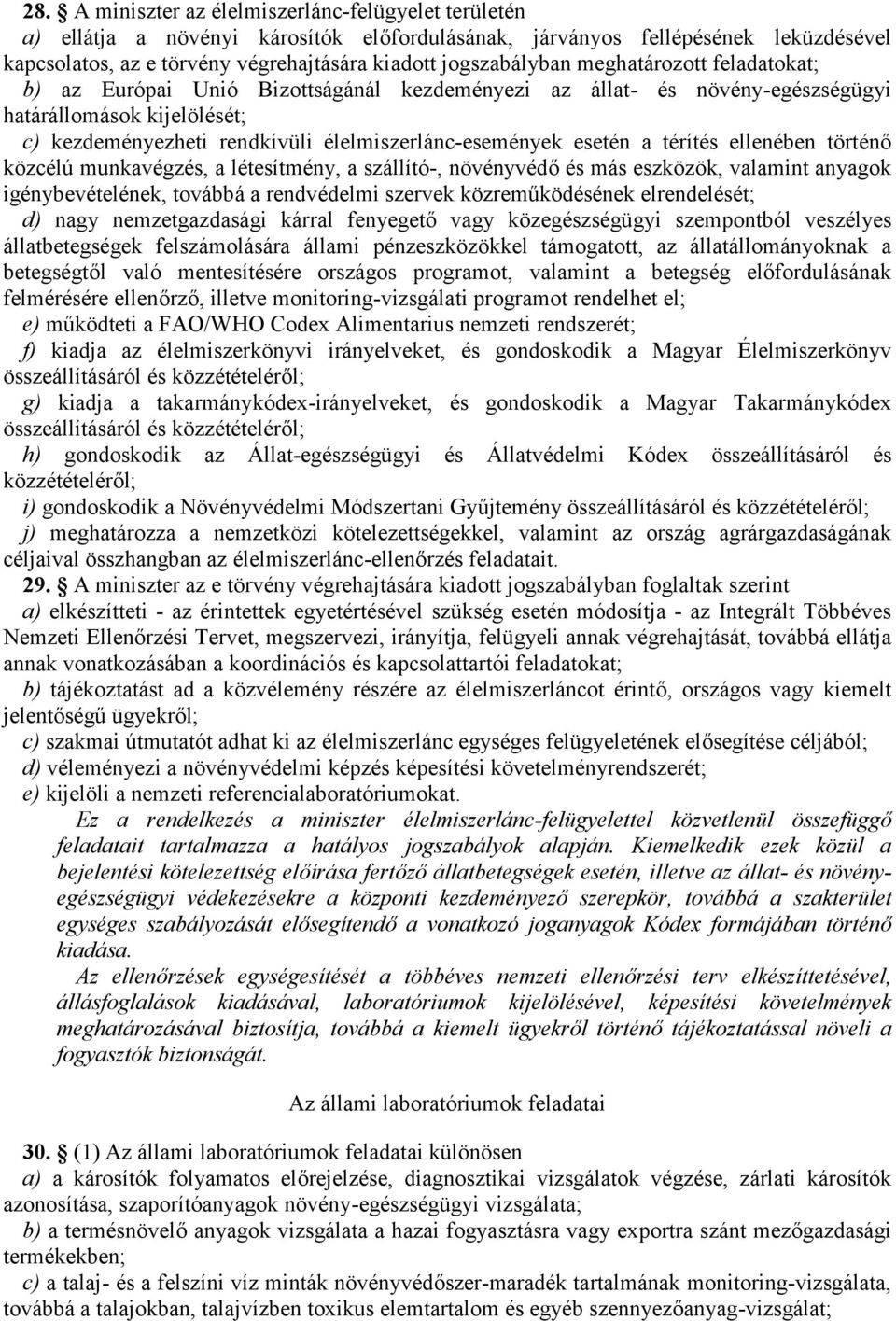 élelmiszerlánc-események esetén a térítés ellenében történő közcélú munkavégzés, a létesítmény, a szállító-, növényvédő és más eszközök, valamint anyagok igénybevételének, továbbá a rendvédelmi