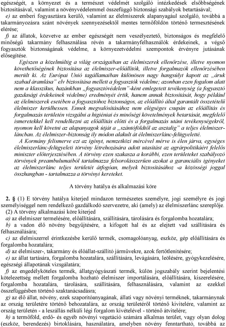 egészségét nem veszélyeztető, biztonságos és megfelelő minőségű takarmány felhasználása révén a takarmányfelhasználók érdekeinek, a végső fogyasztók biztonságának védelme, a környezetvédelmi