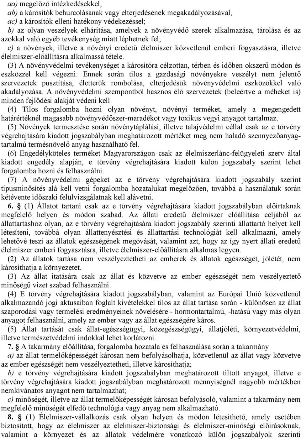 élelmiszer-előállításra alkalmassá tétele. (3) A növényvédelmi tevékenységet a károsítóra célzottan, térben és időben okszerű módon és eszközzel kell végezni.