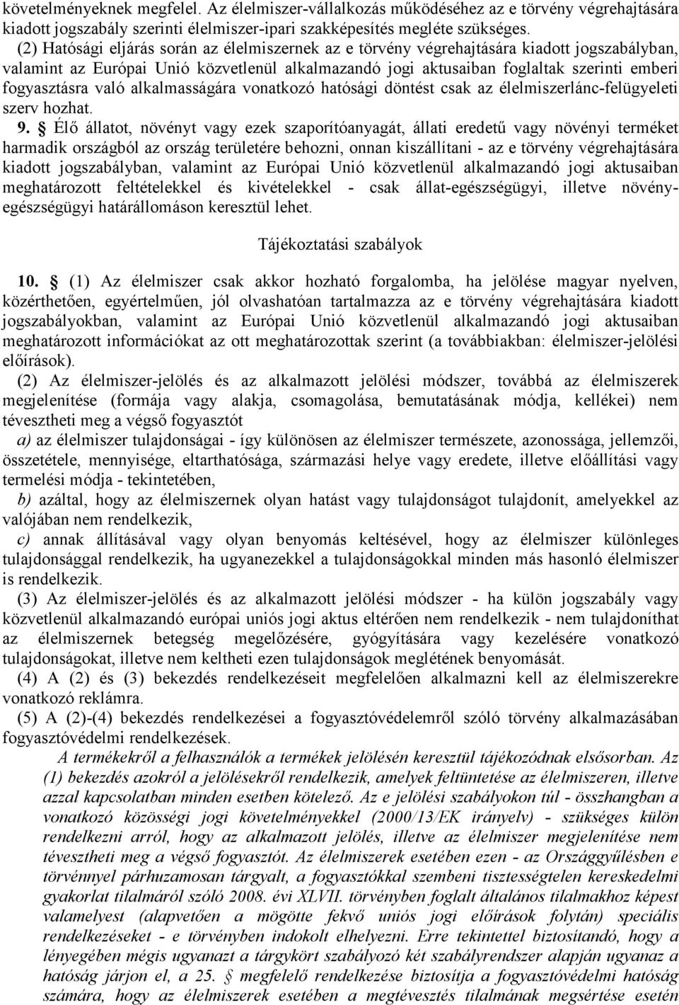 való alkalmasságára vonatkozó hatósági döntést csak az élelmiszerlánc-felügyeleti szerv hozhat. 9.