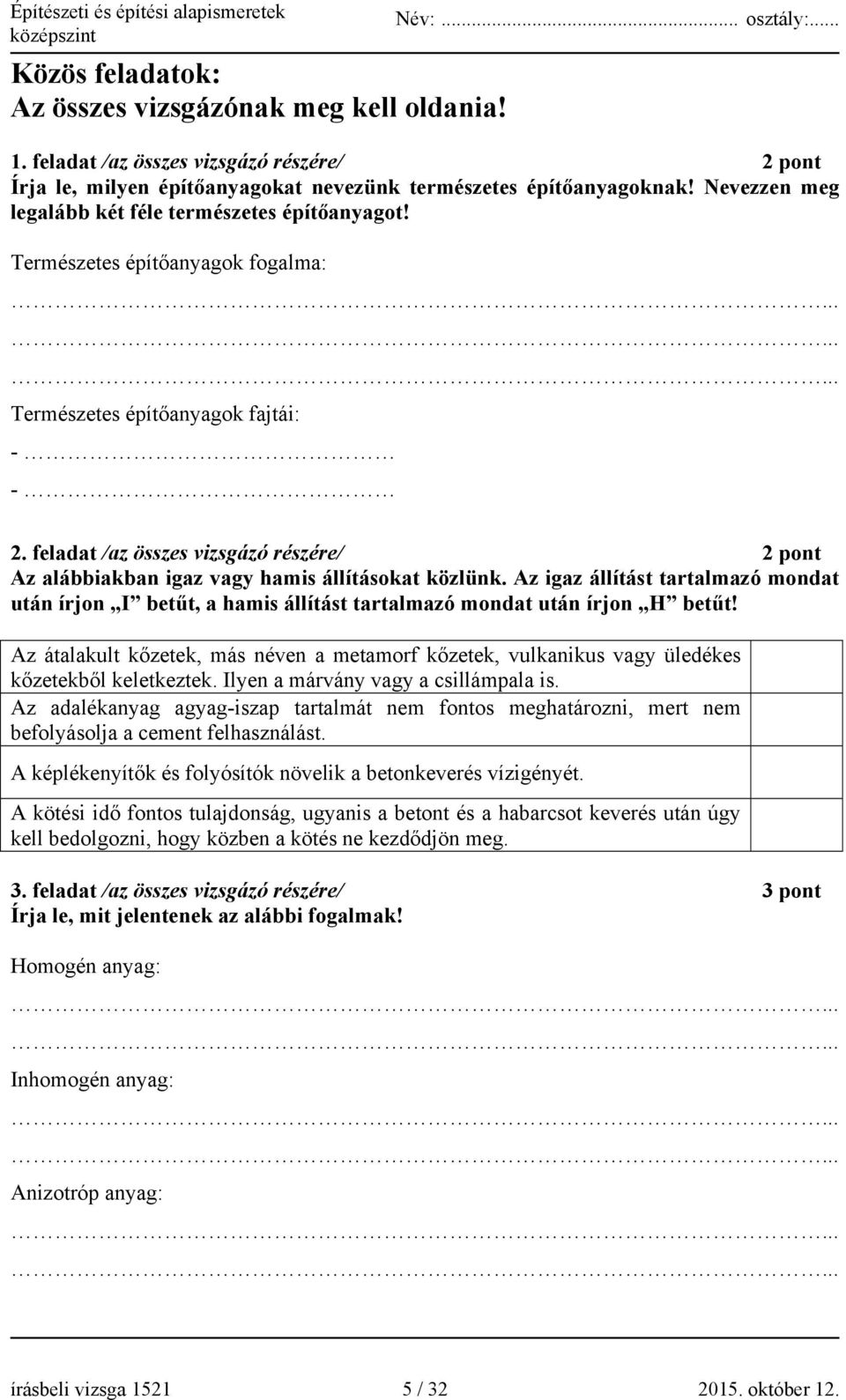 feladat /az összes vizsgázó részére/ 2 pont Az alábbiakban igaz vagy hamis állításokat közlünk.