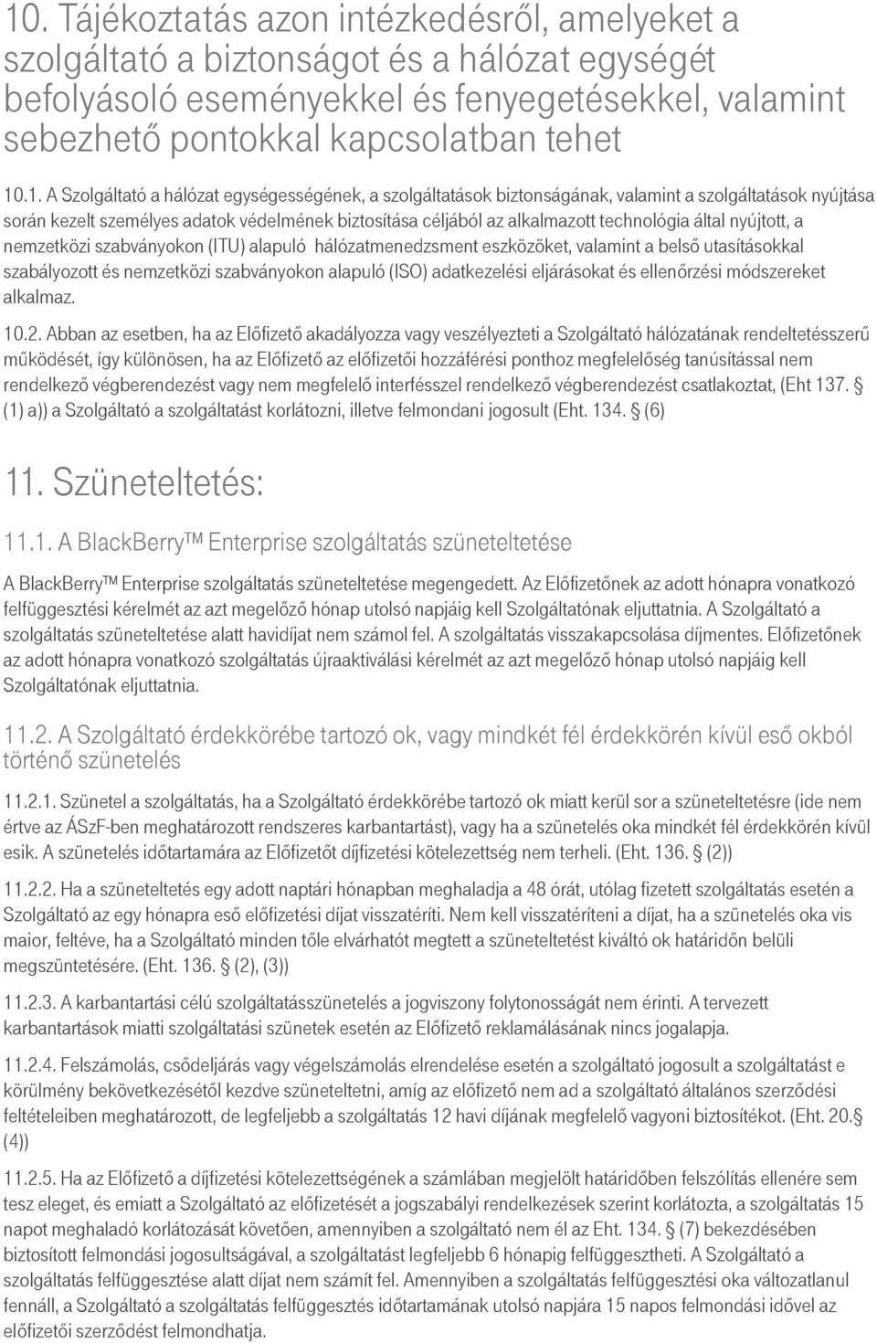 által nyújtott, a nemzetközi szabványokon (ITU) alapuló hálózatmenedzsment eszközöket, valamint a belső utasításokkal szabályozott és nemzetközi szabványokon alapuló (ISO) adatkezelési eljárásokat és