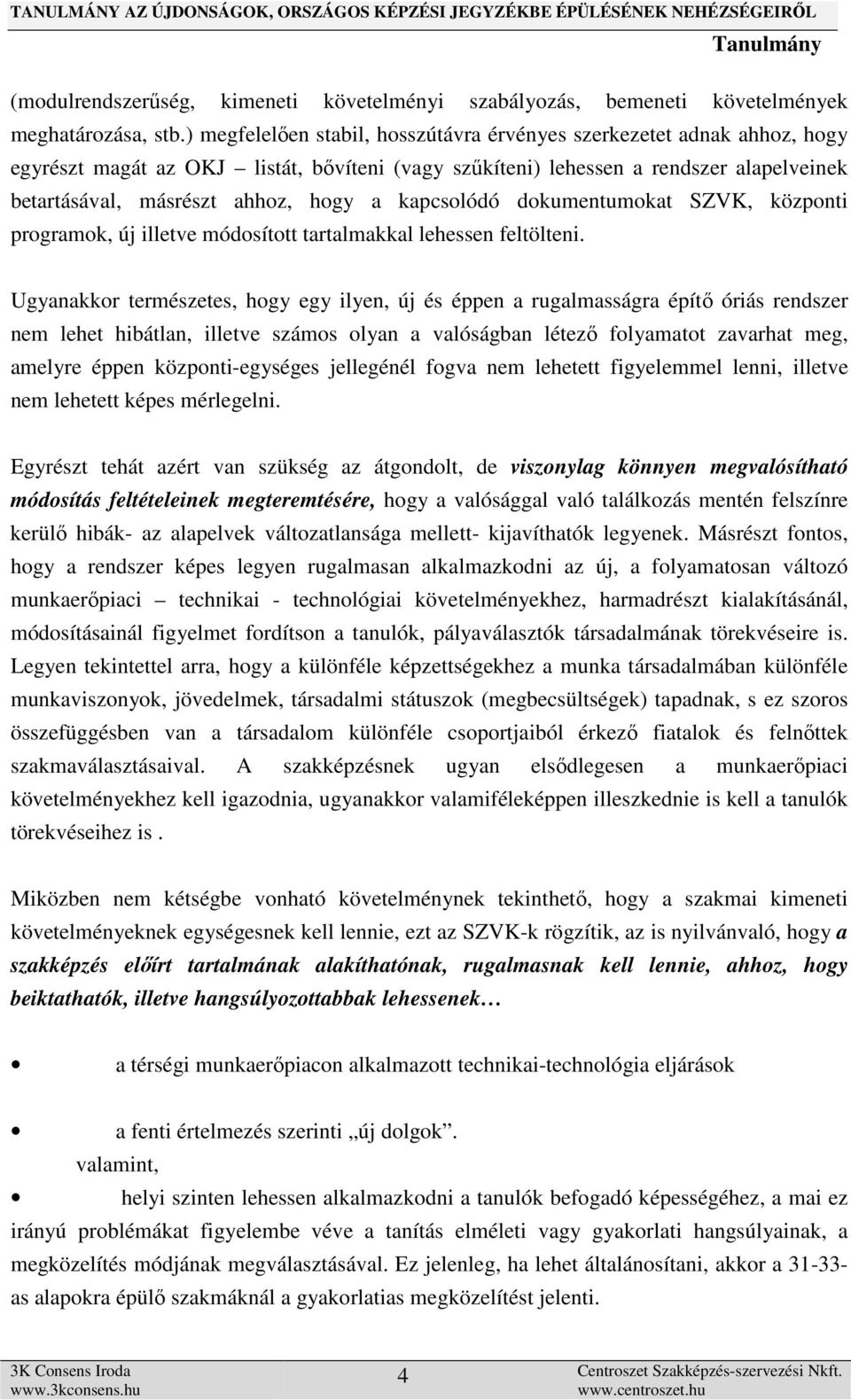 kapcsolódó dokumentumokat SZVK, központi programok, új illetve módosított tartalmakkal lehessen feltölteni.