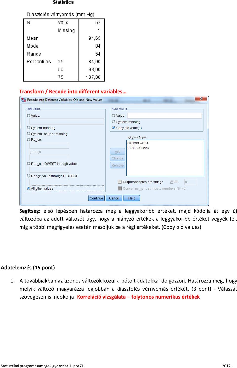 (Copy old values) Adatelemzés (15 pont) 1. A továbbiakban az azonos változók közül a pótolt adatokkal dolgozzon.