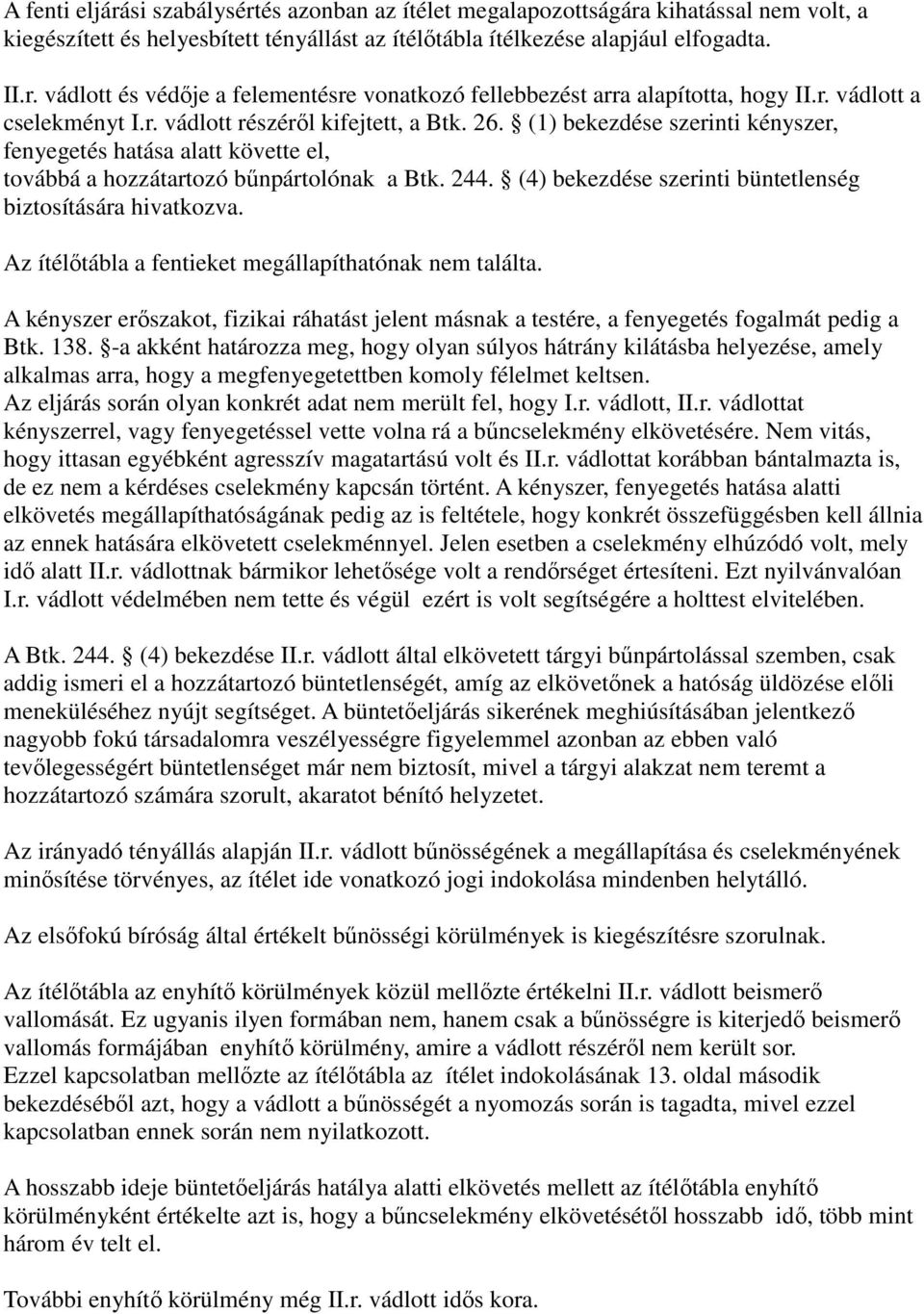(4) bekezdése szerinti büntetlenség biztosítására hivatkozva. Az ítélőtábla a fentieket megállapíthatónak nem találta.