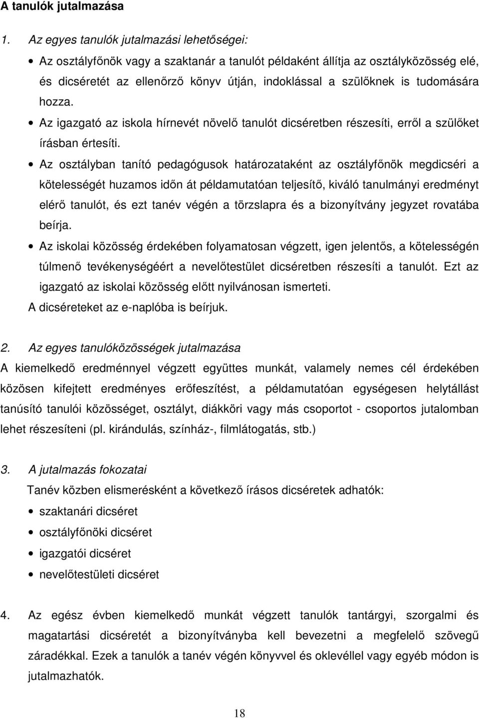 tudomására hozza. Az igazgató az iskola hírnevét növelő tanulót dicséretben részesíti, erről a szülőket írásban értesíti.