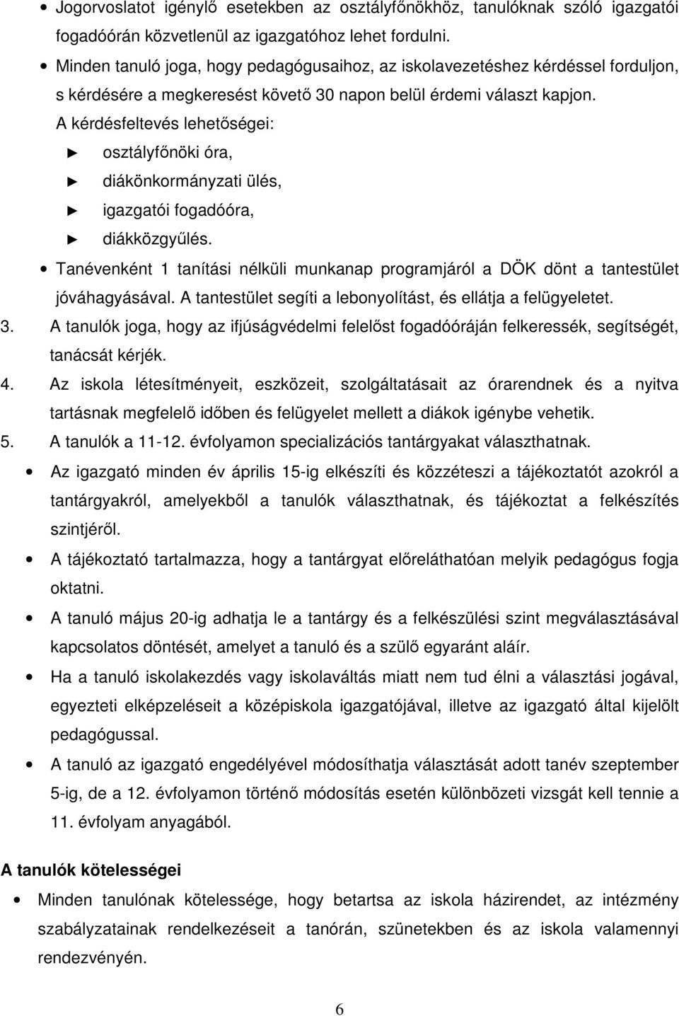 A kérdésfeltevés lehetőségei: osztályfőnöki óra, diákönkormányzati ülés, igazgatói fogadóóra, diákközgyűlés.