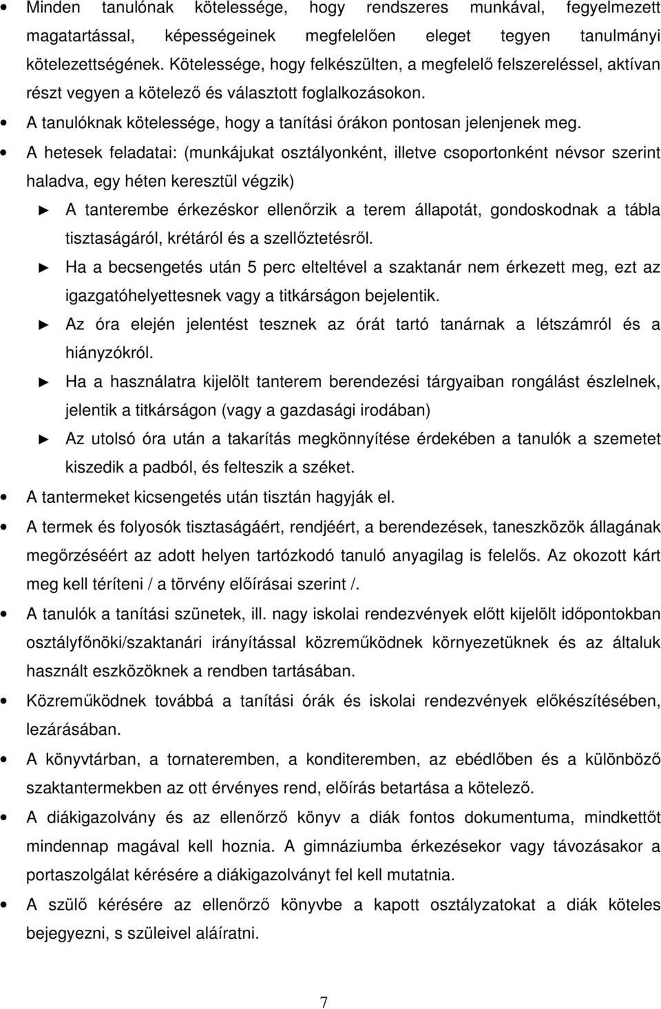 A hetesek feladatai: (munkájukat osztályonként, illetve csoportonként névsor szerint haladva, egy héten keresztül végzik) A tanterembe érkezéskor ellenőrzik a terem állapotát, gondoskodnak a tábla