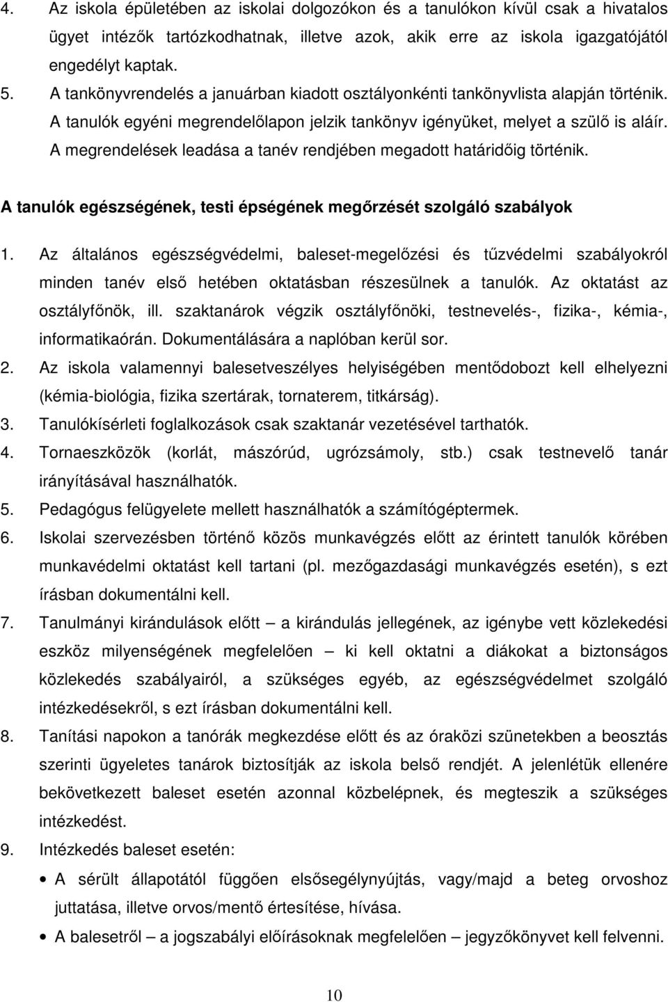 A megrendelések leadása a tanév rendjében megadott határidőig történik. A tanulók egészségének, testi épségének megőrzését szolgáló szabályok 1.