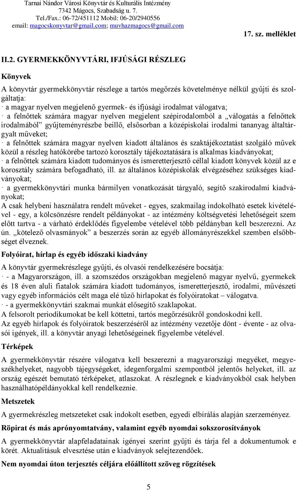 általtárgyalt műveket; a felnőttek számára magyar nyelven kiadott általános és szaktájékoztatást szolgáló művek közül a részleg hatókörébe tartozó korosztály tájékoztatására is alkalmas kiadványokat;