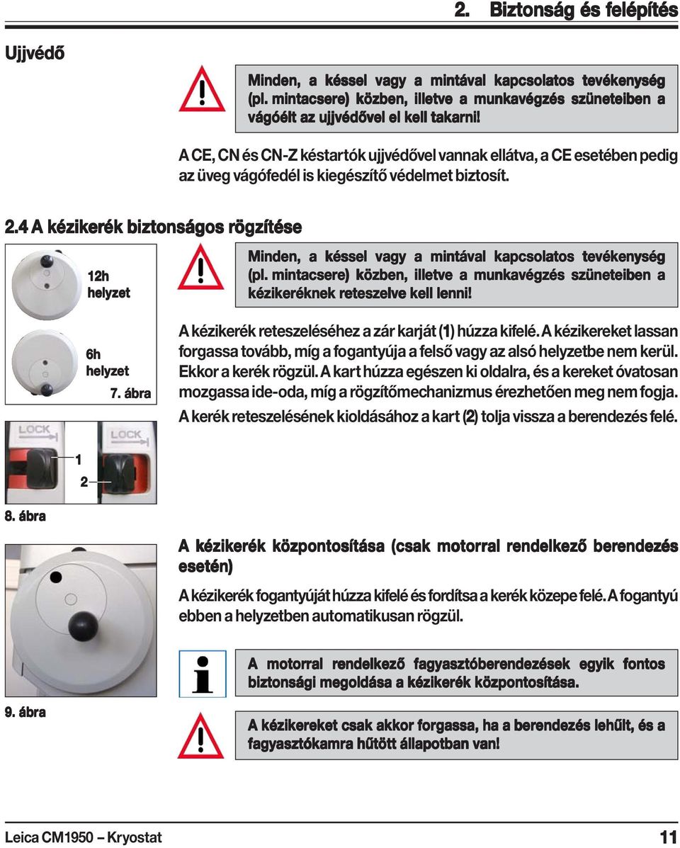 4 A kézik éziker erék biztonságos rögzítése Minden, a késsel vagy a mintával kapcsolatos tevékenység 12h (pl.