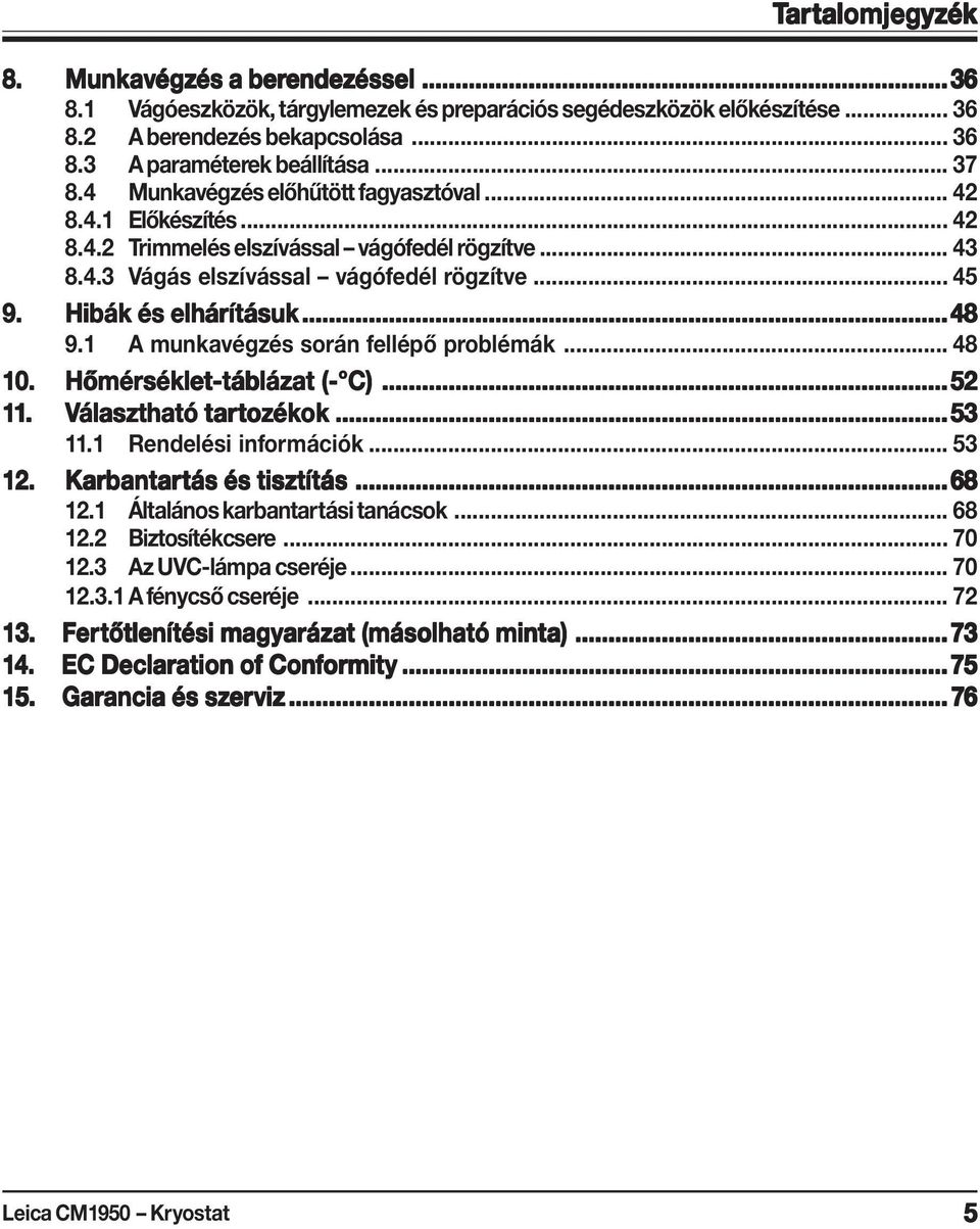 Hibák és elhárít ításuk... 48 9.1 A munkavégzés során fellépő problémák... 48 10. Hőmérséklet-t séklet-táblázat (- C)... 52 11. Választható tar artoz tozék ékok... 53 11.1 Rendelési információk.