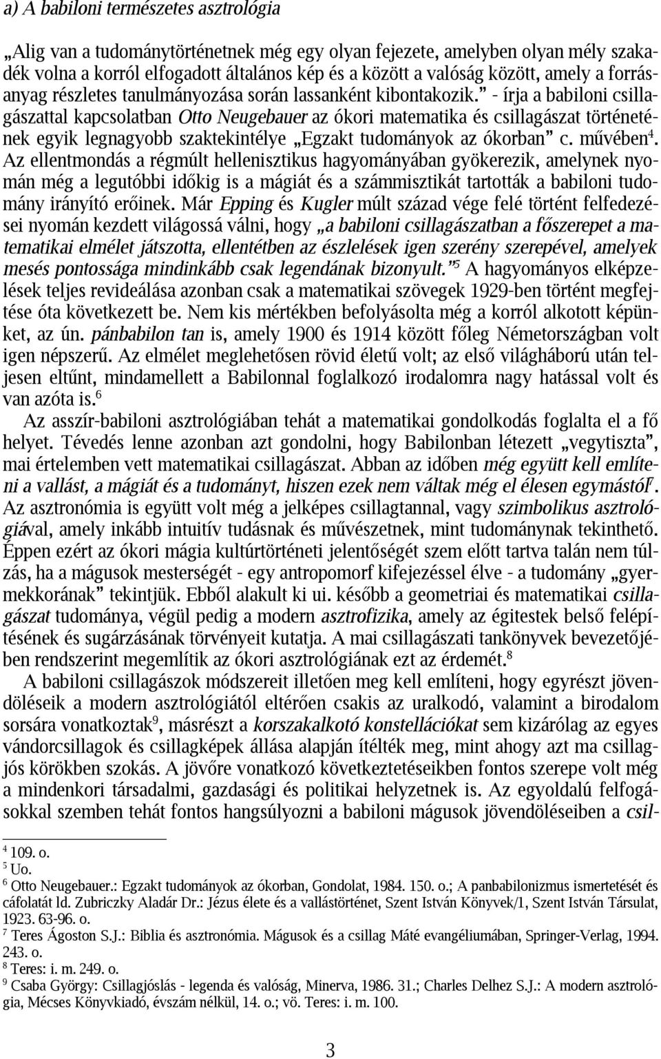 - írja a babiloni csillagászattal kapcsolatban Otto Neugebauer az ókori matematika és csillagászat történetének egyik legnagyobb szaktekintélye Egzakt tudományok az ókorban c. művében 4.