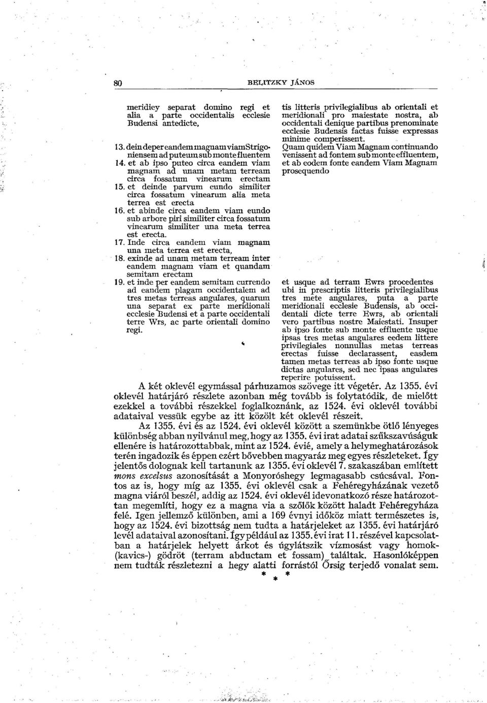 et abinde circa eandem viam eundo sub arbore piri similiter circa fossatum vinearum similiter una meta terrea est erecta. 17. Inde circa eandem viam magnam una meta terrea est erecta, 18.